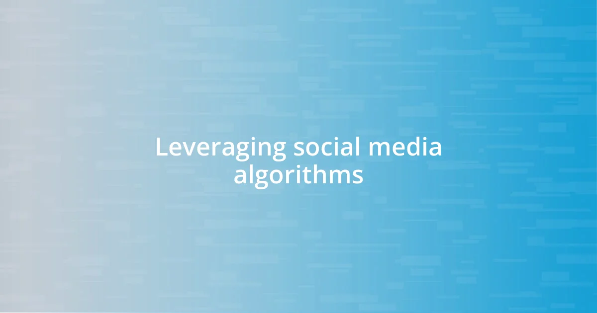 Leveraging social media algorithms