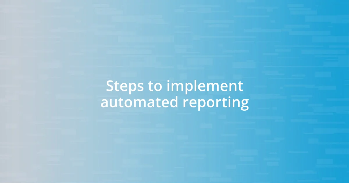 Steps to implement automated reporting