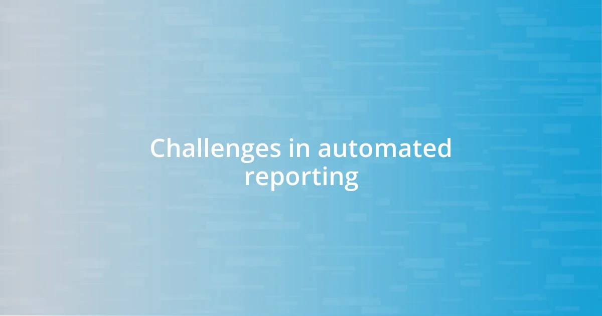 Challenges in automated reporting