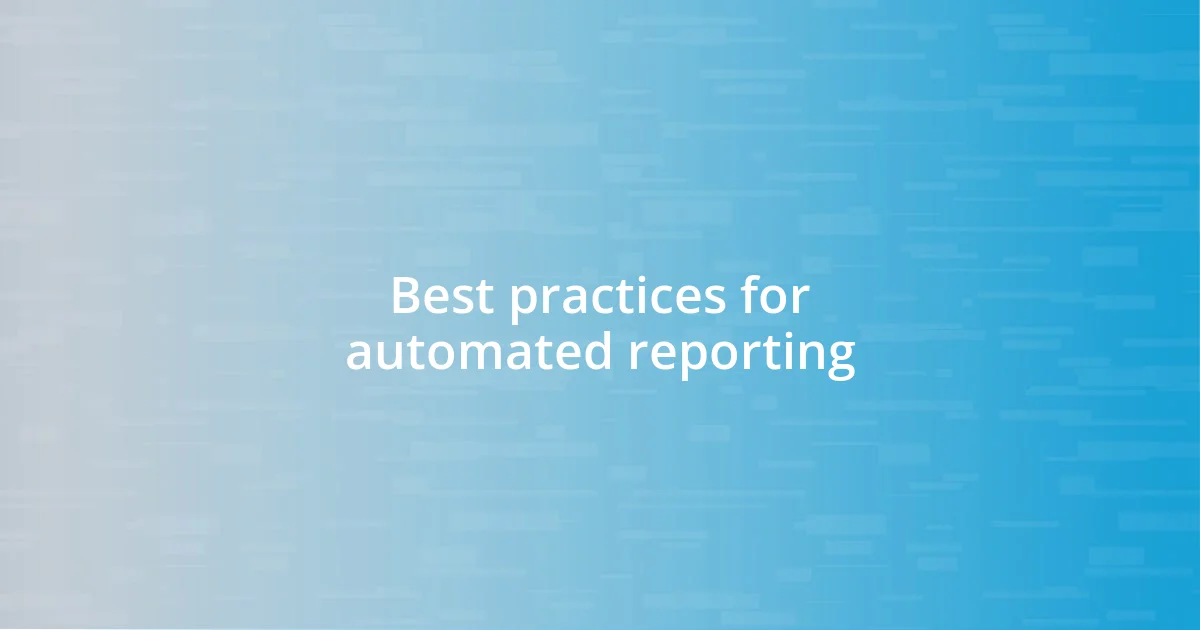 Best practices for automated reporting