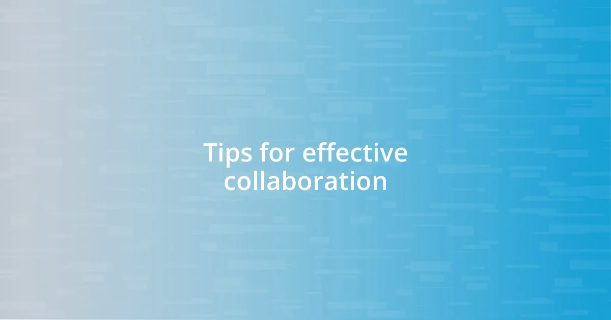 Tips for effective collaboration