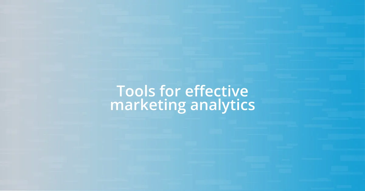 Tools for effective marketing analytics