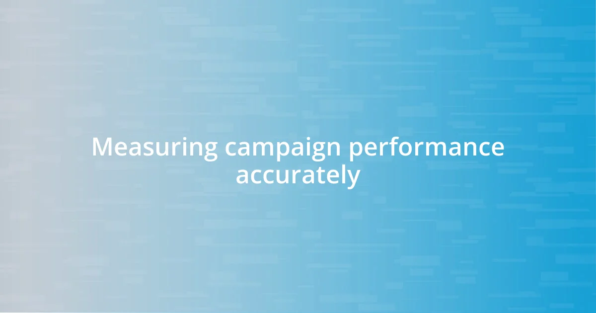 Measuring campaign performance accurately