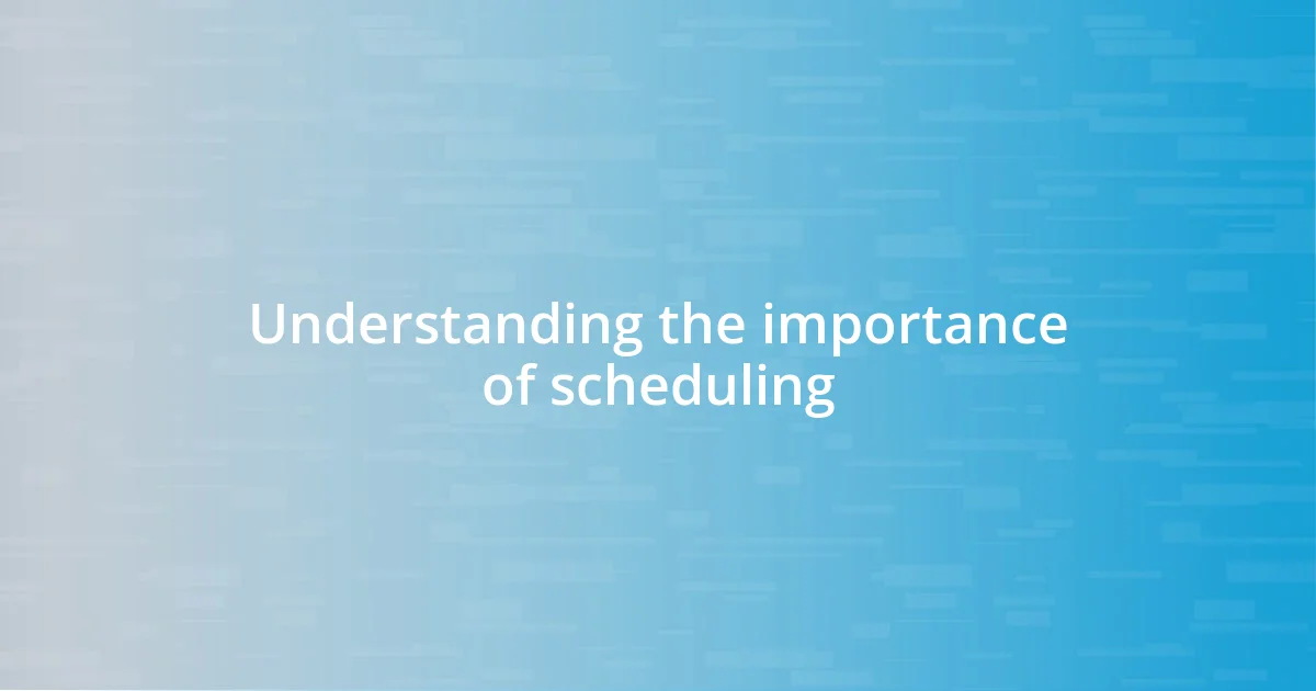 Understanding the importance of scheduling