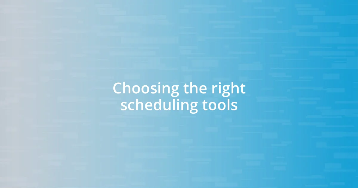 Choosing the right scheduling tools