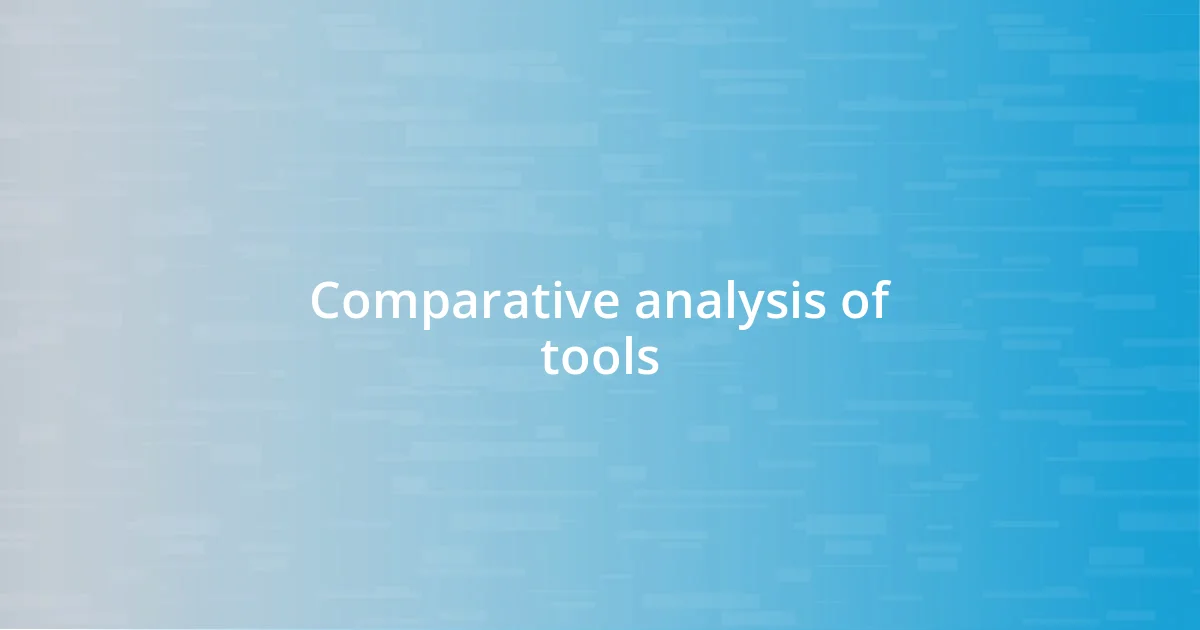 Comparative analysis of tools