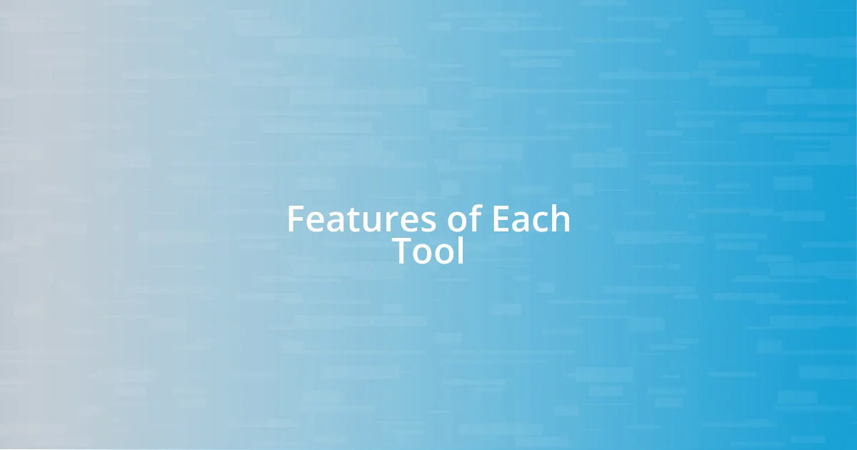 Features of Each Tool