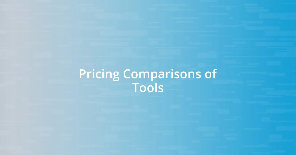 Pricing Comparisons of Tools