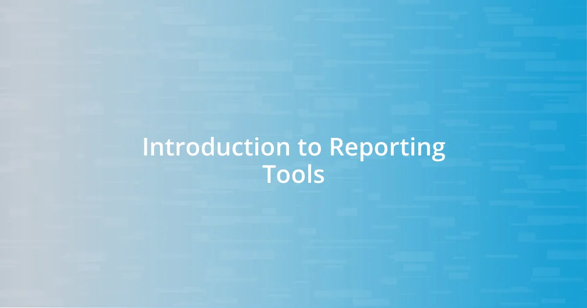 Introduction to Reporting Tools