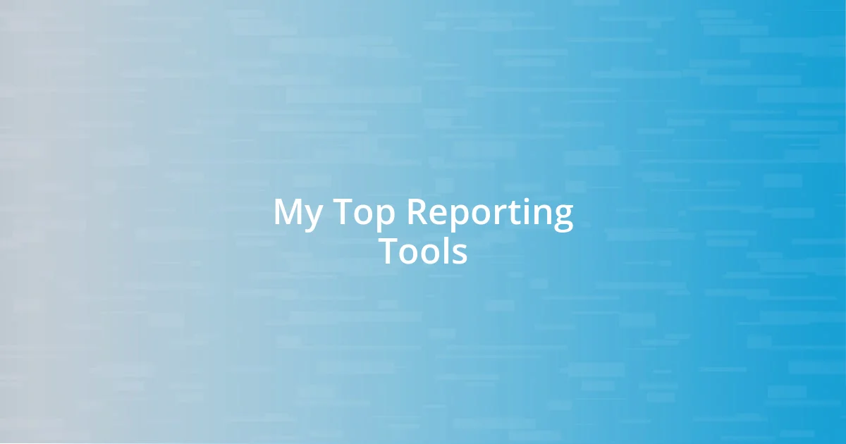 My Top Reporting Tools