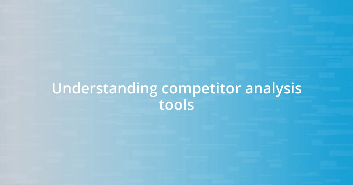 Understanding competitor analysis tools