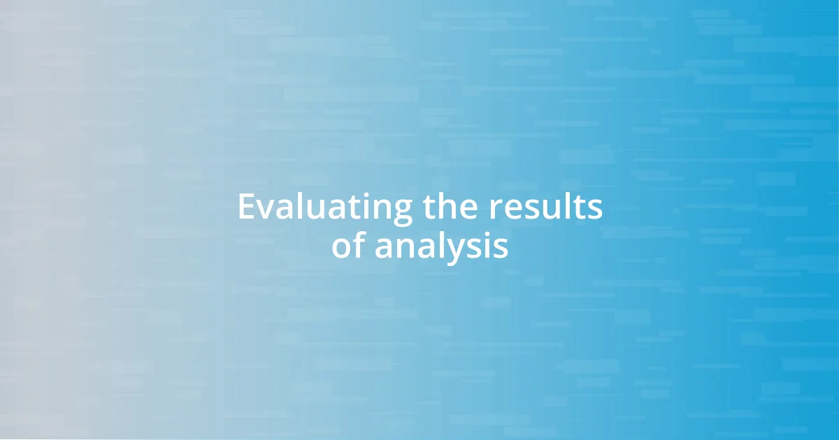 Evaluating the results of analysis