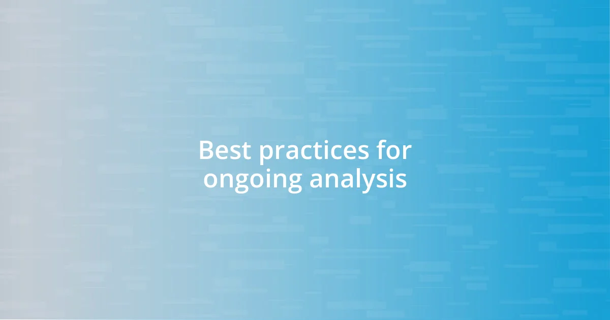 Best practices for ongoing analysis