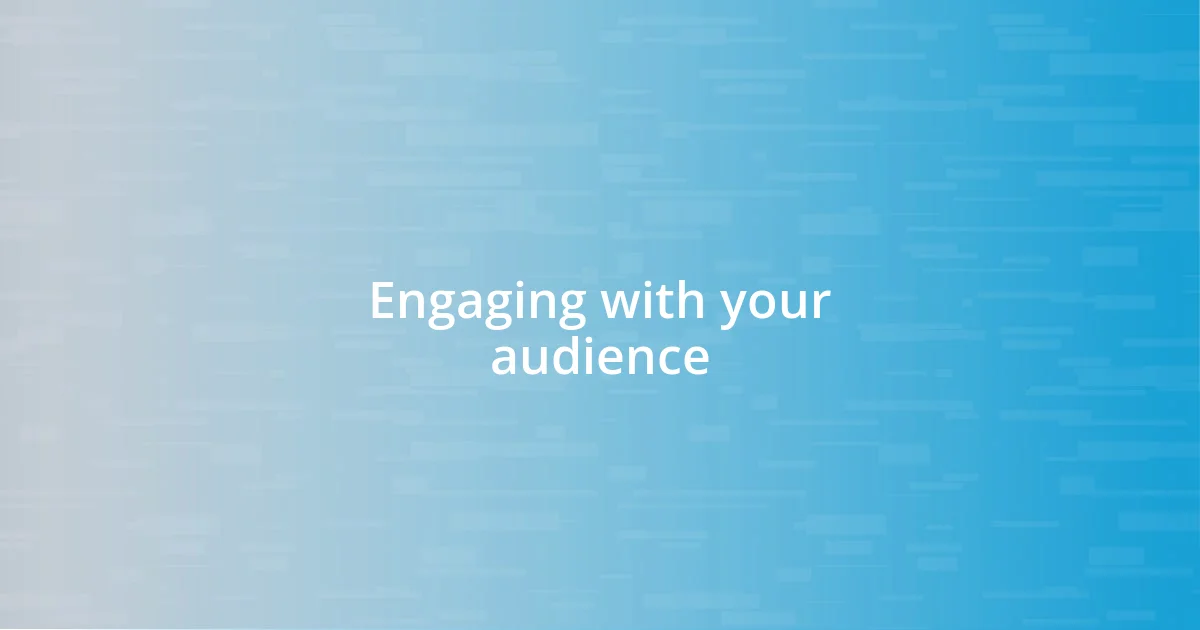 Engaging with your audience