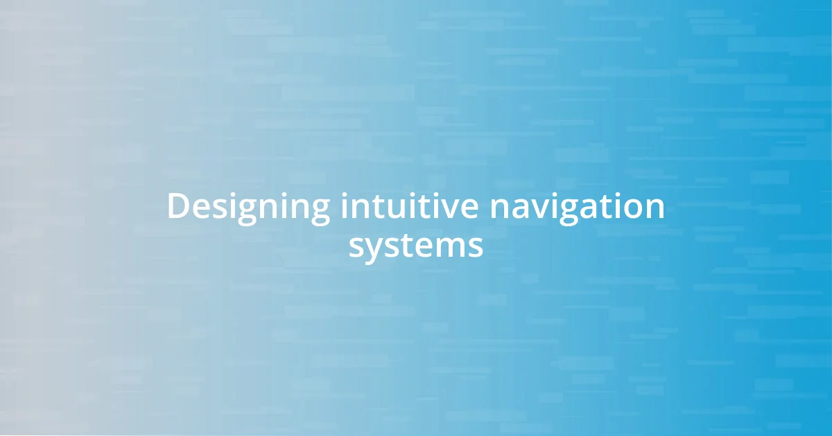 Designing intuitive navigation systems