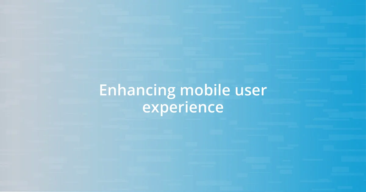 Enhancing mobile user experience