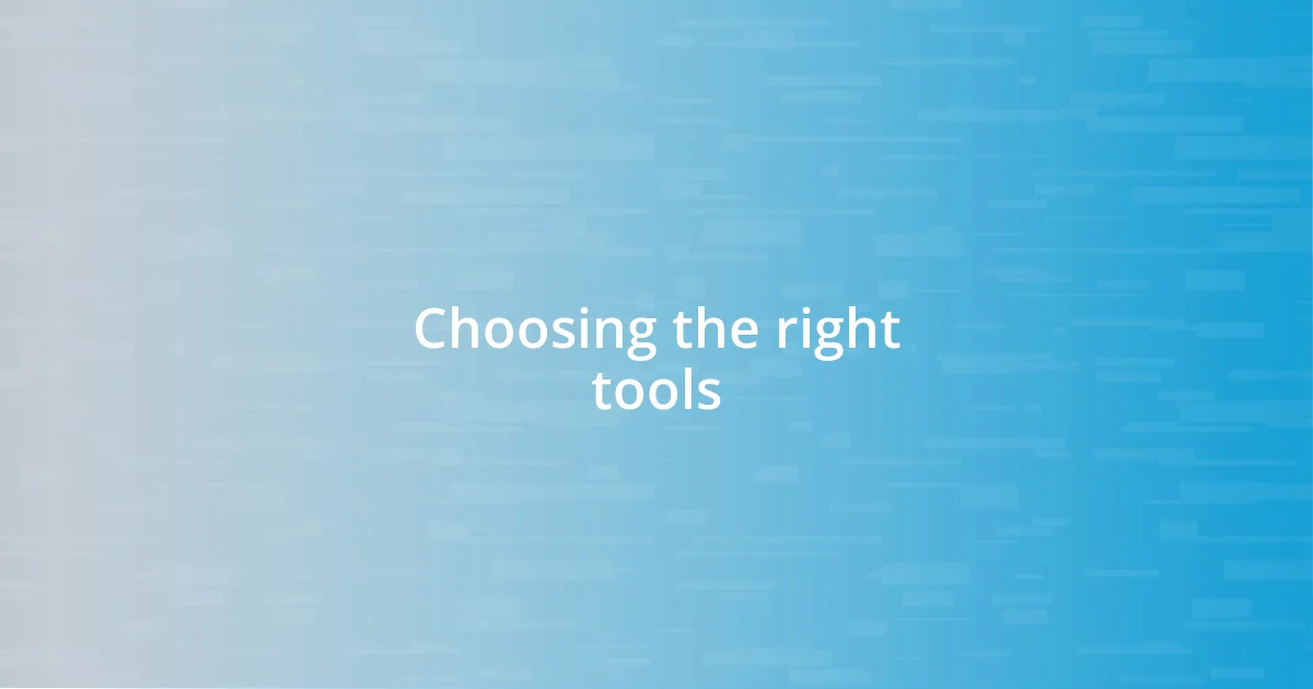 Choosing the right tools