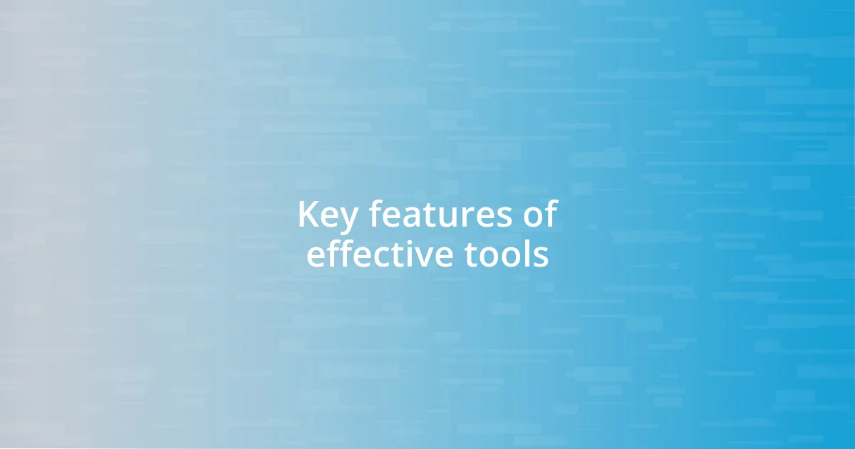 Key features of effective tools