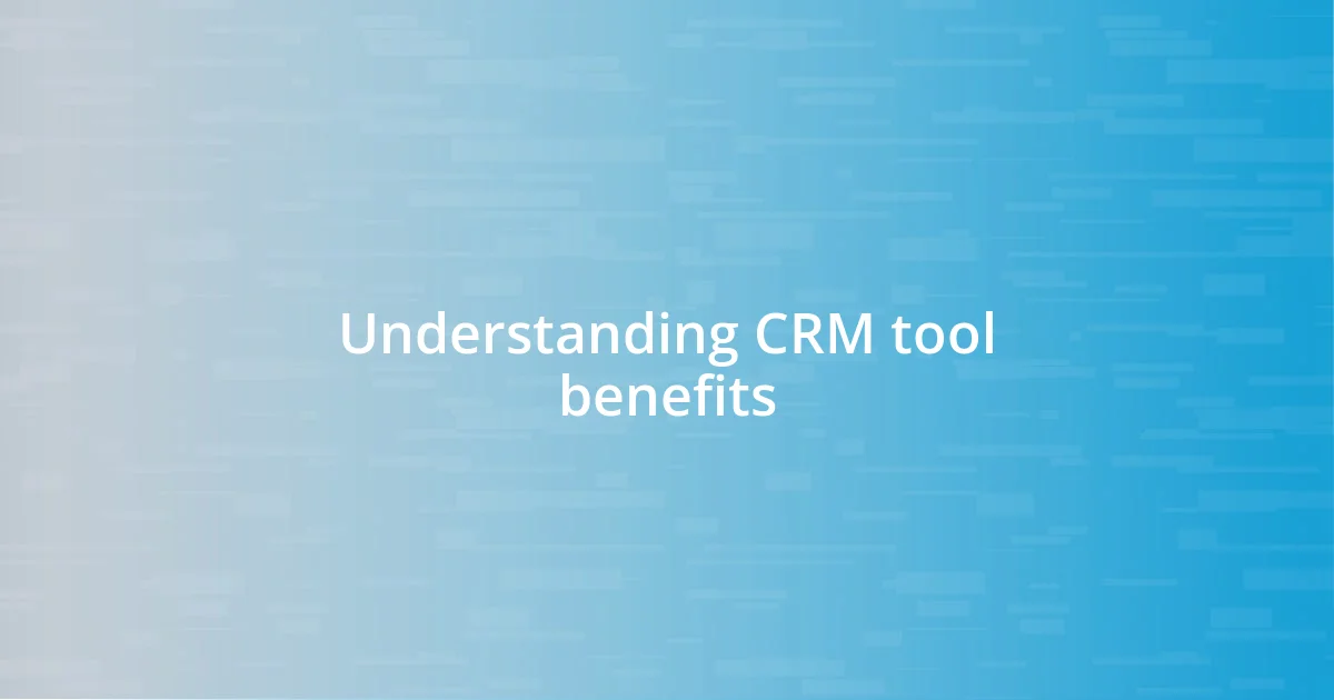 Understanding CRM tool benefits