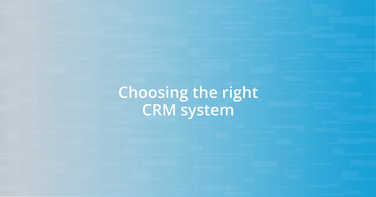 Choosing the right CRM system