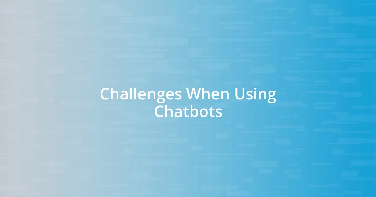 Challenges When Using Chatbots