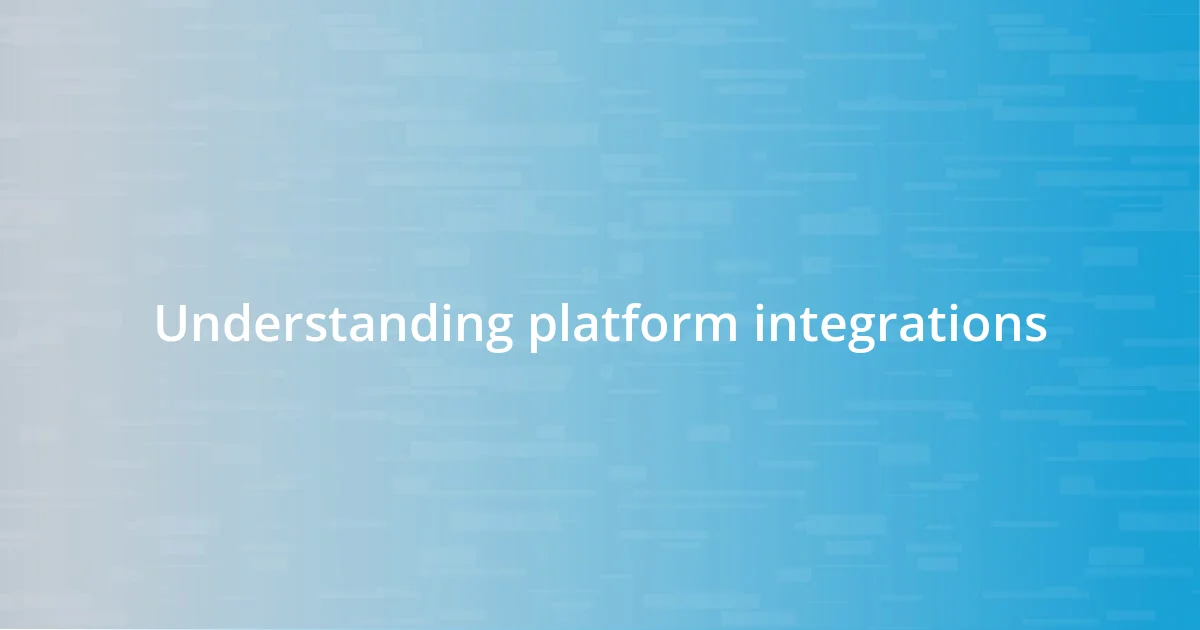 Understanding platform integrations