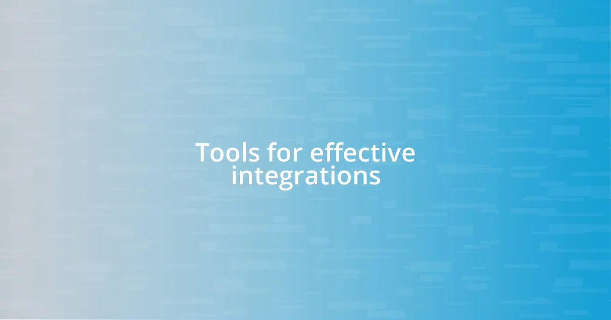 Tools for effective integrations