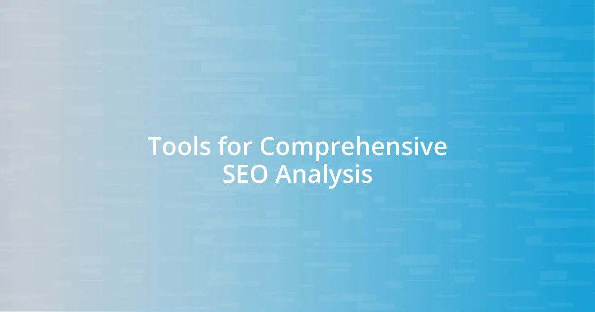 Tools for Comprehensive SEO Analysis