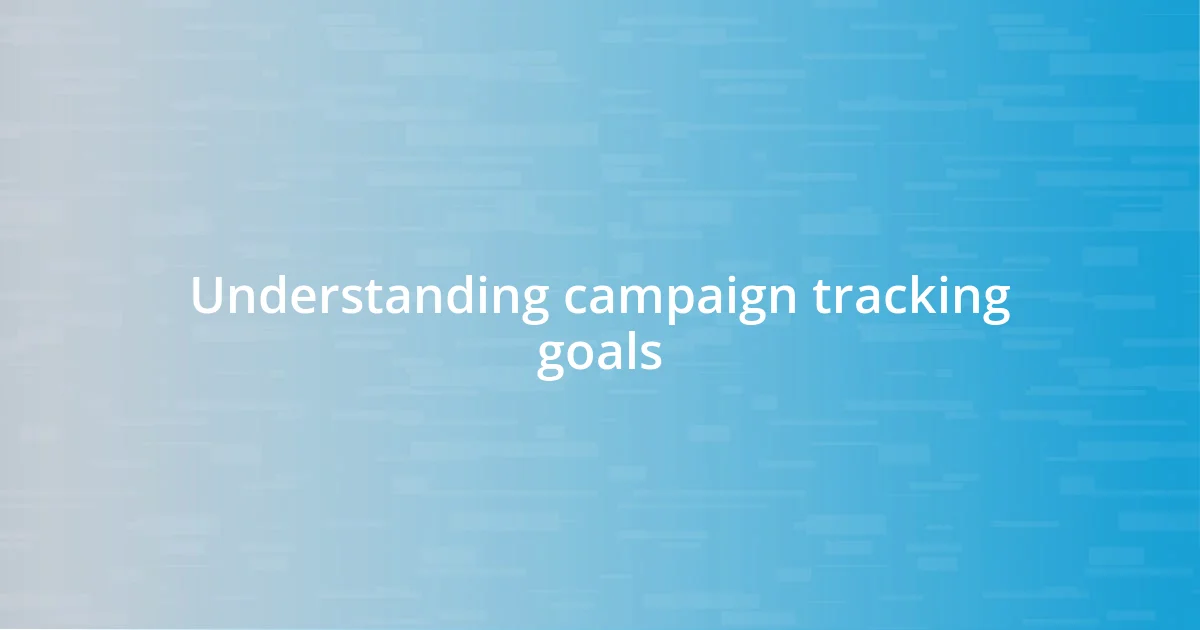 Understanding campaign tracking goals