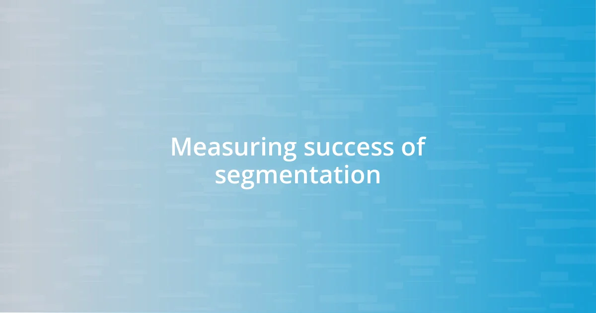 Measuring success of segmentation