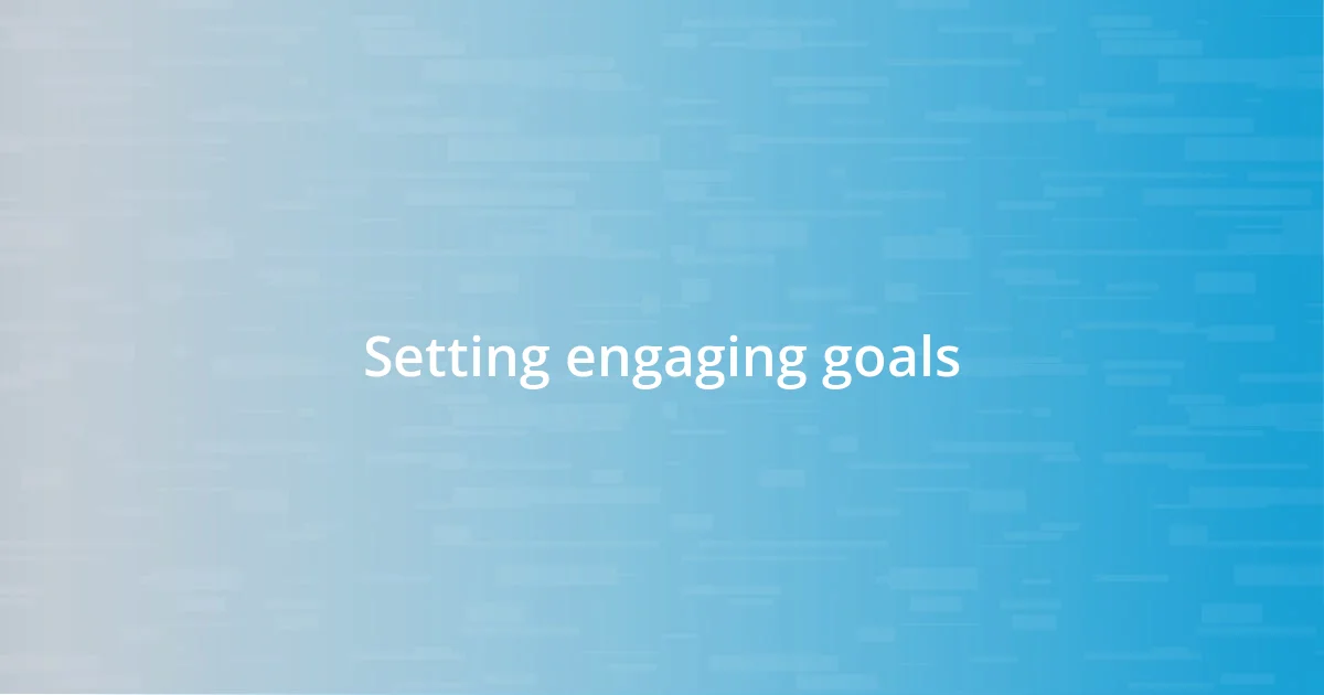 Setting engaging goals