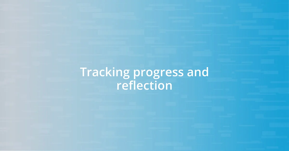 Tracking progress and reflection