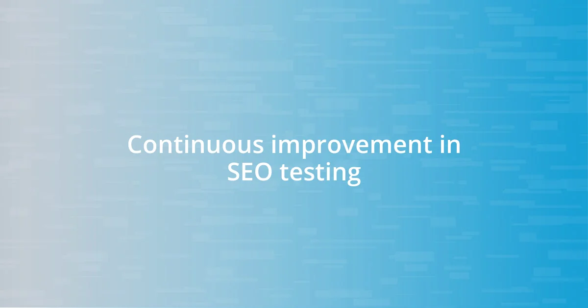 Continuous improvement in SEO testing