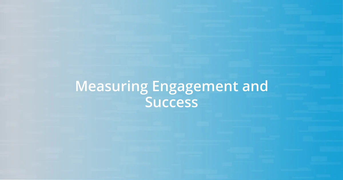 Measuring Engagement and Success