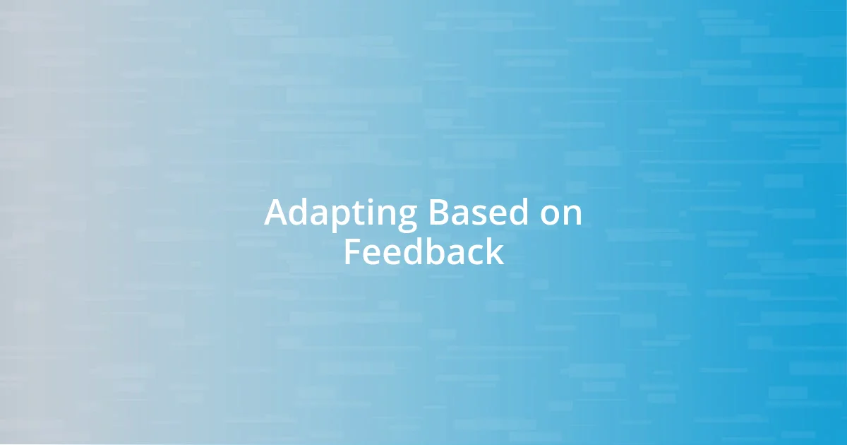 Adapting Based on Feedback