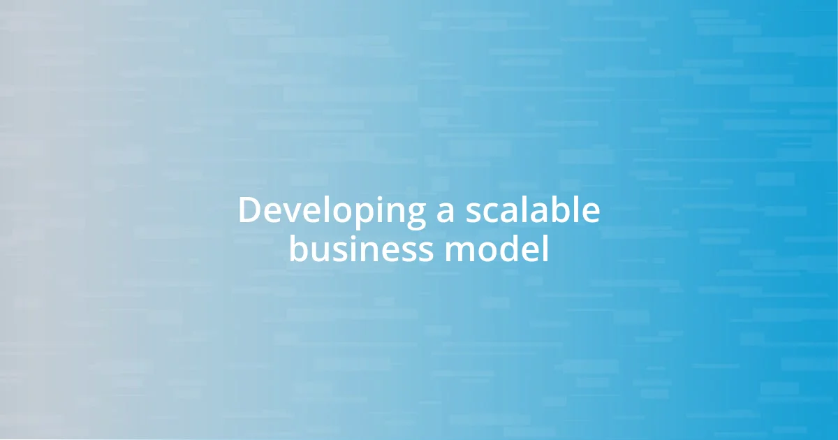 Developing a scalable business model